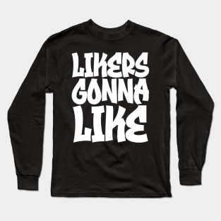 Likers Gonna Like Long Sleeve T-Shirt